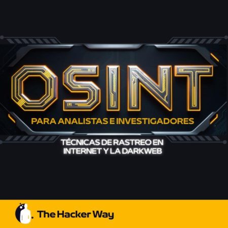 OSINT para analistas e investigadores: Técnicas de rastreo en Internet y la Deep Web